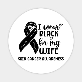 I Wear Black For My Wife Skin Cancer Awareness Magnet